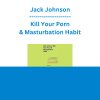 Jack Johnson - Kill Your Porn & Masturbation Habit