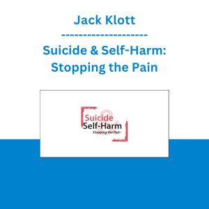 Jack Klott - Suicide & Self-Harm: Stopping the Pain