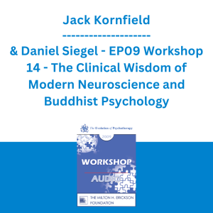 Jack Kornfield & Daniel Siegel - EP09 Workshop 14 - The Clinical Wisdom of Modern Neuroscience and Buddhist Psychology