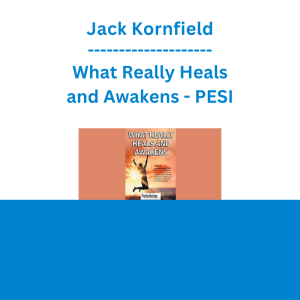 Jack Kornfield - What Really Heals and Awakens - PESI
