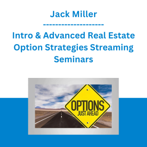 Jack Miller - Intro & Advanced Real Estate Option Strategies Streaming Seminars