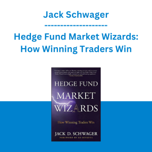 Jack Schwager - Hedge Fund Market Wizards: How Winning Traders Win