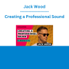Jack Wood - Creating a Professional Sound
