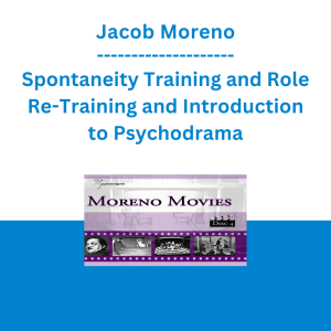 Jacob Moreno - Spontaneity Training and Role Re-Training and Introduction to Psychodrama