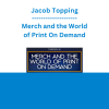 Jacob Topping - Merch and the World of Print On Demand