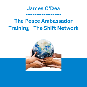 James O'Dea - The Peace Ambassador Training - The Shift Network