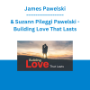 James Pawelski & Suzann Pileggi Pawelski - Building Love That Lasts