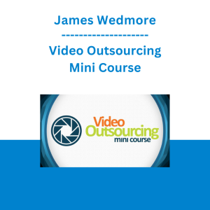 James Wedmore - Video Outsourcing Mini Course