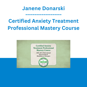 Janene Donarski - Certified Anxiety Treatment Professional Mastery Course: CBT, Motivational Interviewing & Mindfulness Strategies