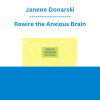 Janene Donarski - Rewire the Anxious Brain: Neuroscience-Informed Treatment of Anxiety, Panic and Worry