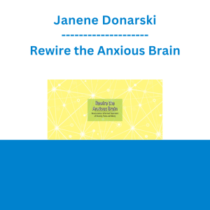 Janene Donarski - Rewire the Anxious Brain: Neuroscience-Informed Treatment of Anxiety, Panic and Worry