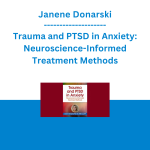 Janene Donarski - Trauma and PTSD in Anxiety: Neuroscience-Informed Treatment Methods