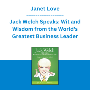 Janet Love - Jack Welch Speaks: Wit and Wisdom from the World's Greatest Business Leader