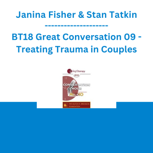 Janina Fisher & Stan Tatkin  - BT18 Great Conversation 09 - Treating Trauma in Couples
