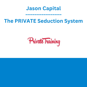 Jason Capital - The PRIVATE Seduction System
