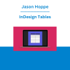 Jason Hoppe - InDesign Tables