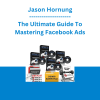 Jason Hornung - The Ultimate Guide To Mastering Facebook Ads