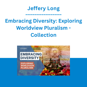 Jeffery Long - Embracing Diversity: Exploring Worldview Pluralism - Collection