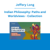 Jeffery Long - Indian Philosophy: Paths and Worldviews - Collection