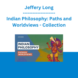 Jeffery Long - Indian Philosophy: Paths and Worldviews - Collection