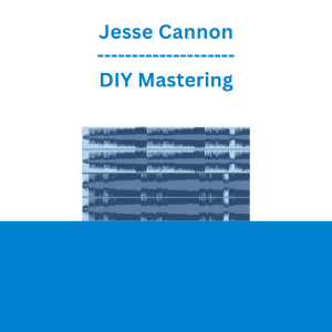 Jesse Cannon - DIY Mastering