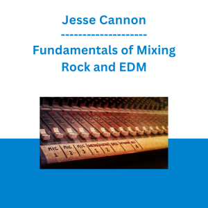 Jesse Cannon - Fundamentals of Mixing Rock and EDM