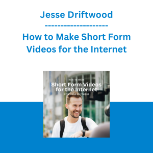 Jesse Driftwood - How to Make Short Form Videos for the Internet
