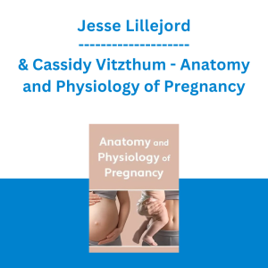 Jesse Lillejord & Cassidy Vitzthum - Anatomy and Physiology of Pregnancy: Changes in Body Mechanics and Impact on MSK System, Overall Function and Pain