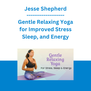 Jesse Shepherd - Gentle Relaxing Yoga for Improved Stress, Sleep, and Energy