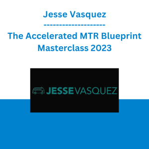 Jesse Vasquez - The Accelerated MTR Blueprint Masterclass 2023
