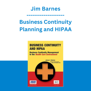 Jim Barnes - Business Continuity Planning and HIPAA: Business Continuity Management in the Health Care Environment