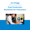 Jim Briggs - Post-Production Workflows for Podcasters