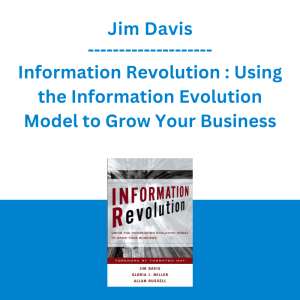 Jim Davis - Information Revolution : Using the Information Evolution Model to Grow Your Business