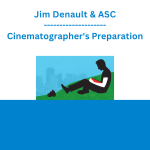 Jim Denault & ASC - Cinematographer's Preparation