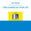 Jim Rohn - TAKE CHARGE OF YOUR LIFE