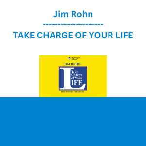 Jim Rohn - TAKE CHARGE OF YOUR LIFE