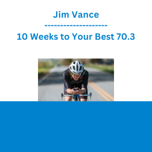 Jim Vance - 10 Weeks to Your Best 70.3