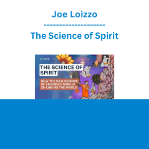 Joe Loizzo - The Science of Spirit: How the New Science of Embodied Mind is Changing the World - Collection