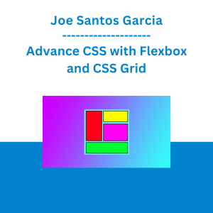 Joe Santos Garcia - Advance CSS with Flexbox and CSS Grid