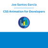 Joe Santos Garcia - CSS Animation for Developers