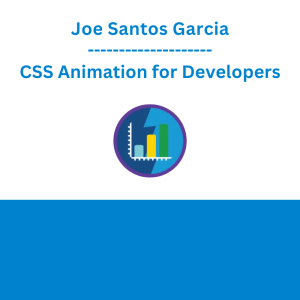 Joe Santos Garcia - CSS Animation for Developers