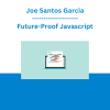 Joe Santos Garcia - Future-Proof Javascript