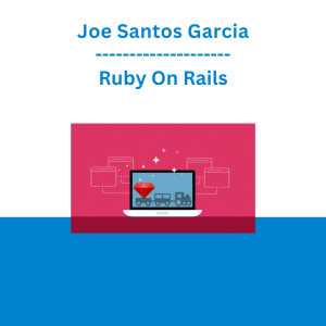 Joe Santos Garcia - Ruby On Rails