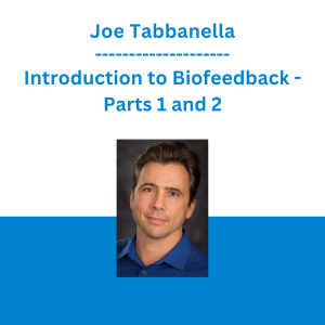 Joe Tabbanella - Introduction to Biofeedback - Parts 1 and 2