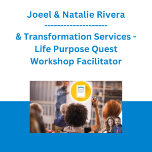 Joeel & Natalie Rivera & Transformation Services - Life Purpose Quest Workshop Facilitator