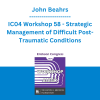 John Beahrs - IC04 Workshop 58 - Strategic Management of Difficult Post-Traumatic Conditions