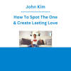 John Kim - How To Spot The One & Create Lasting Love