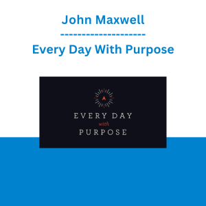 John Maxwell - Every Day With Purpose