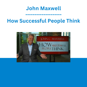 John Maxwell - How Successful People Think