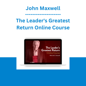 John Maxwell - The Leader's Greatest Return Online Course